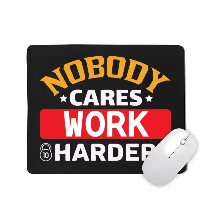 Nobody Cares Work Harder Mousepad