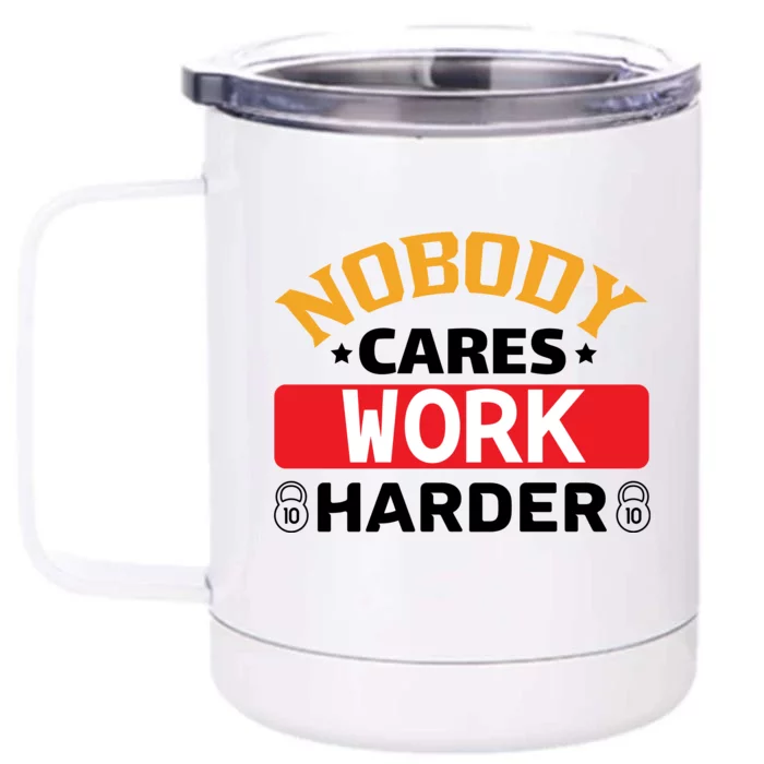 Nobody Cares Work Harder Front & Back 12oz Stainless Steel Tumbler Cup