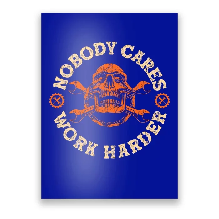 Nobody Cares Work Harder Skull Mechanic Engineer( In Back) Gift Poster