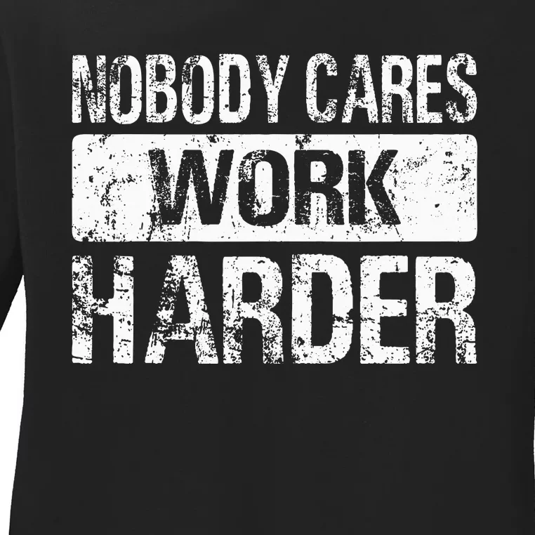 Nobody Cares Work Harder Gym Fitness Workout Motivation Ladies Long Sleeve Shirt