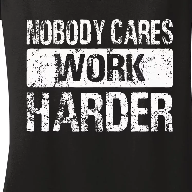 Nobody Cares Work Harder Gym Fitness Workout Motivation Women's V-Neck T-Shirt