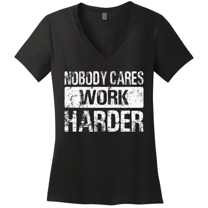 Nobody Cares Work Harder Gym Fitness Workout Motivation Women's V-Neck T-Shirt