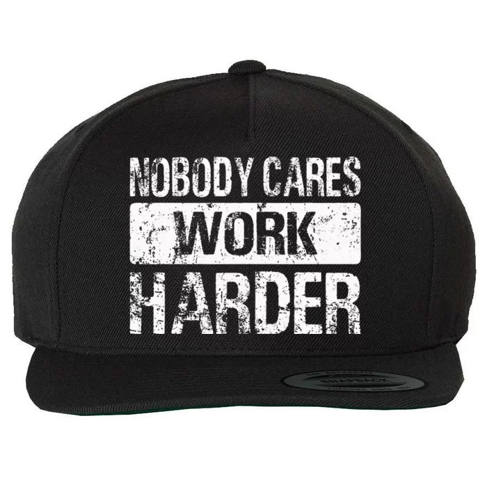 Nobody Cares Work Harder Gym Fitness Workout Motivation Wool Snapback Cap