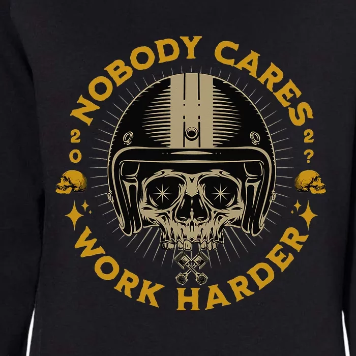 Nobody Cares Work Harder Motivational Womens California Wash Sweatshirt