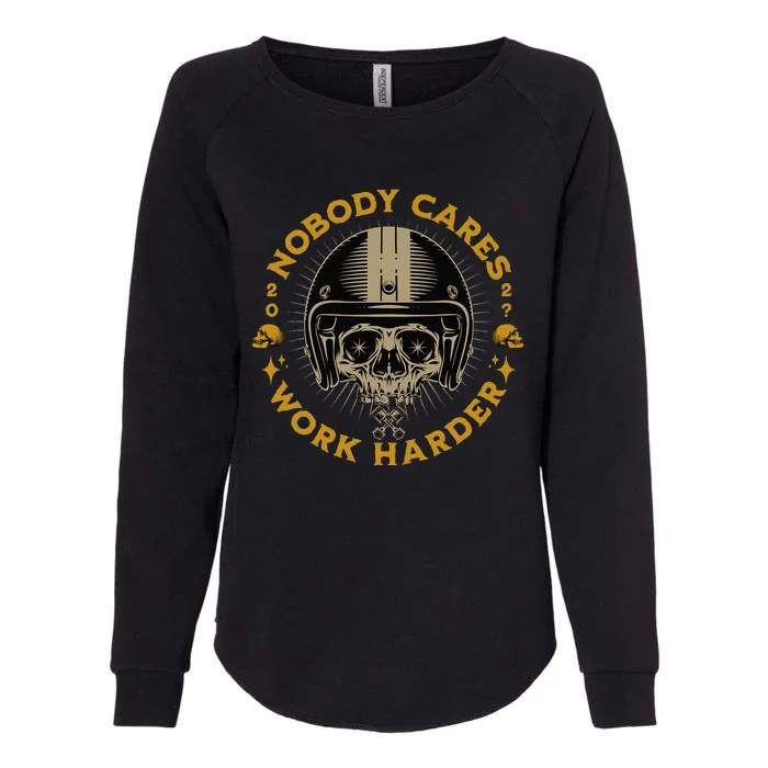 Nobody Cares Work Harder Motivational Womens California Wash Sweatshirt