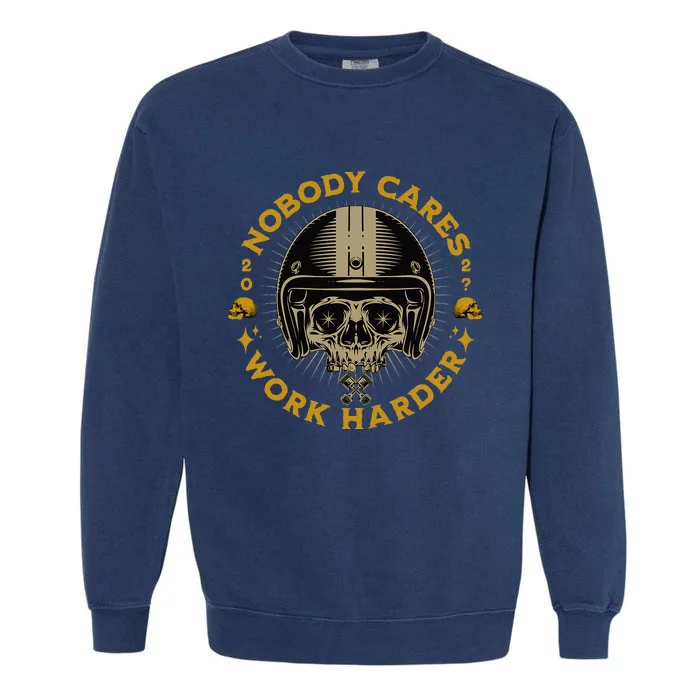 Nobody Cares Work Harder Motivational Garment-Dyed Sweatshirt