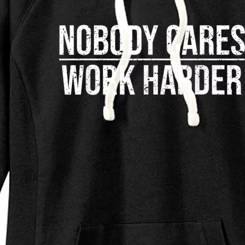 Nobody Cares Work Harder Motivation Quote Women's Fleece Hoodie