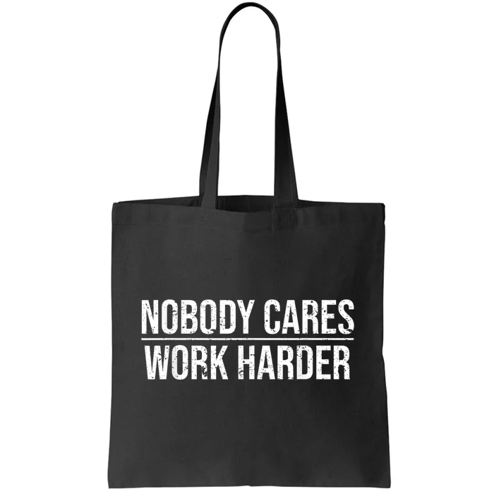 Nobody Cares Work Harder Motivation Quote Tote Bag