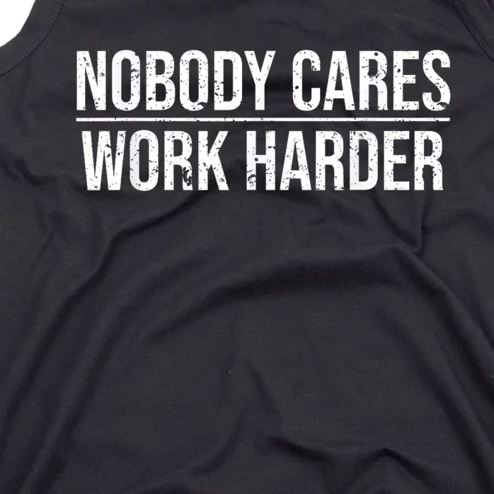 Nobody Cares Work Harder Motivation Quote Tank Top