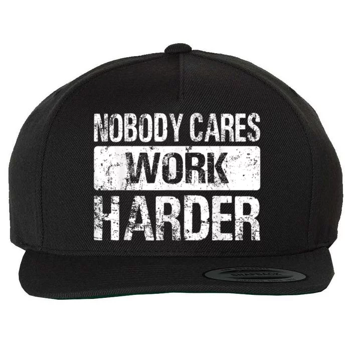 Nobody Cares Work Harder Gym Fitness Workout Motivation Wool Snapback Cap