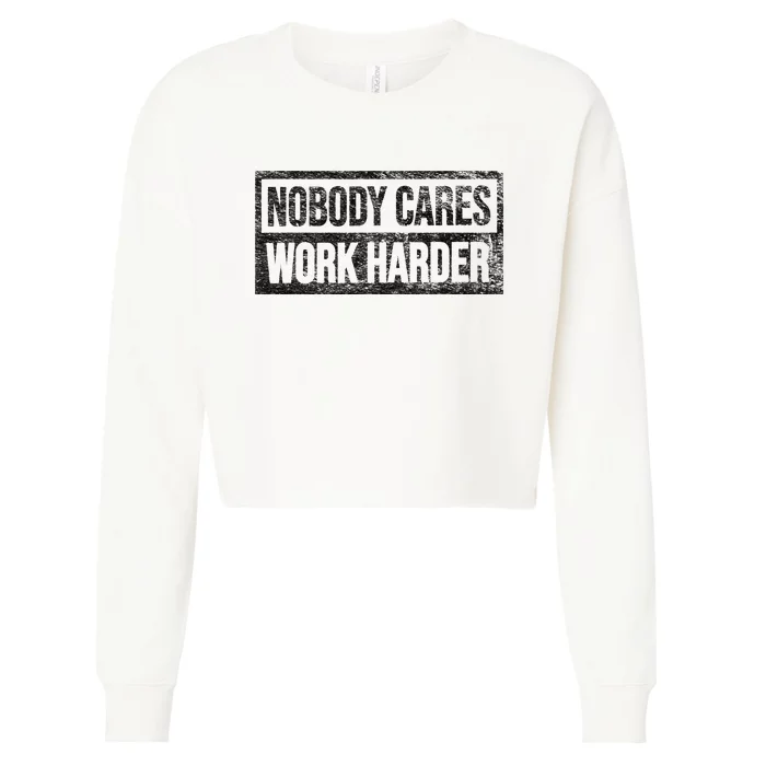 NOBODY CARES WORK HARDER Cropped Pullover Crew