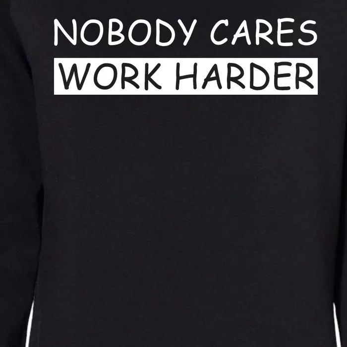 Nobody Cares Work Harder Womens California Wash Sweatshirt