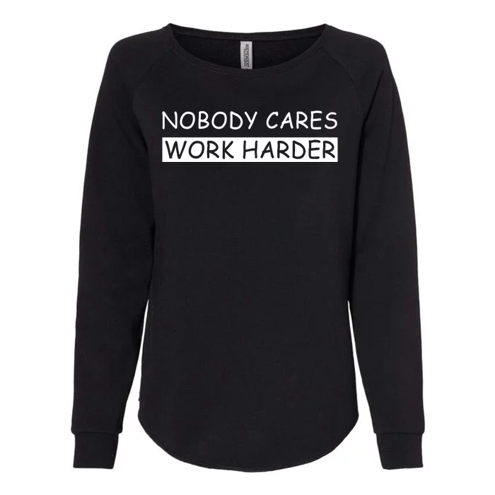 Nobody Cares Work Harder Womens California Wash Sweatshirt