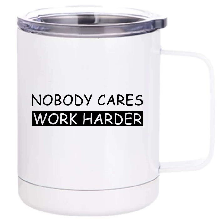 Nobody Cares Work Harder Front & Back 12oz Stainless Steel Tumbler Cup