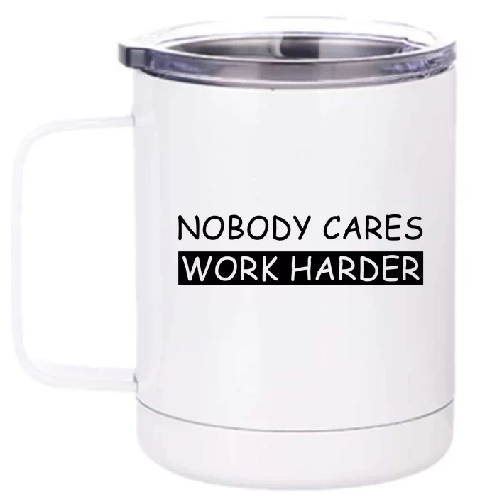 Nobody Cares Work Harder Front & Back 12oz Stainless Steel Tumbler Cup