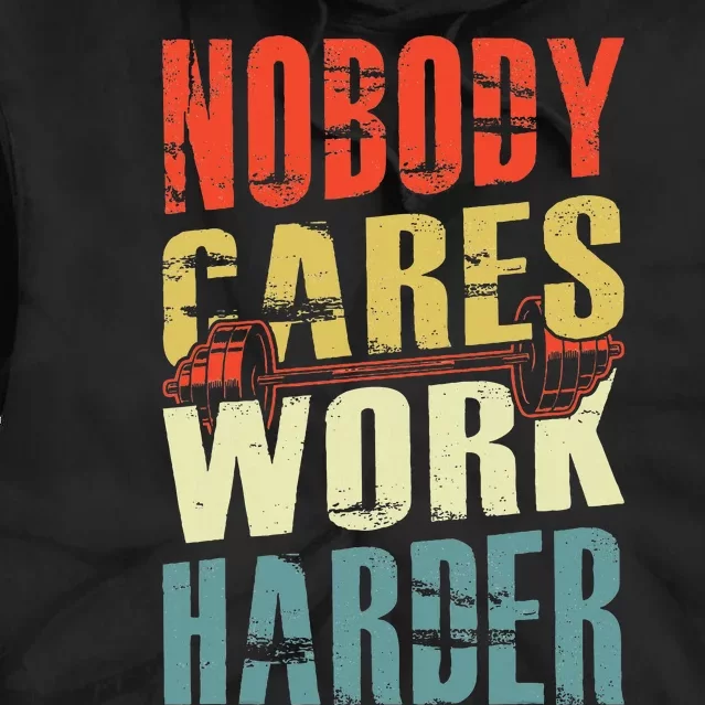 Nobody Cares Work Harder Tie Dye Hoodie