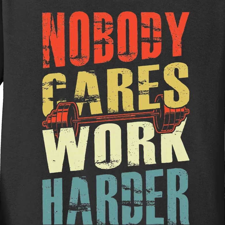 Nobody Cares Work Harder Kids Long Sleeve Shirt