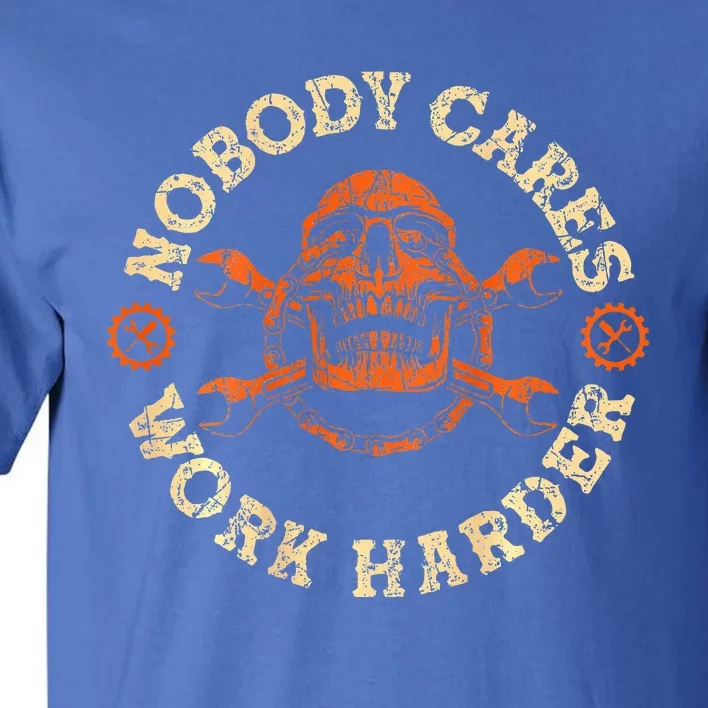 Nobody Cares Work Harder Tall T-Shirt