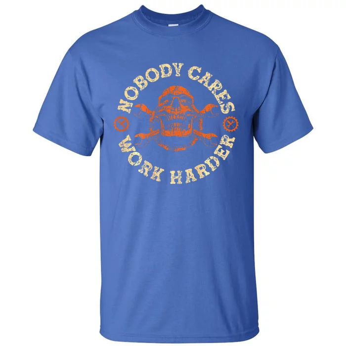 Nobody Cares Work Harder Tall T-Shirt