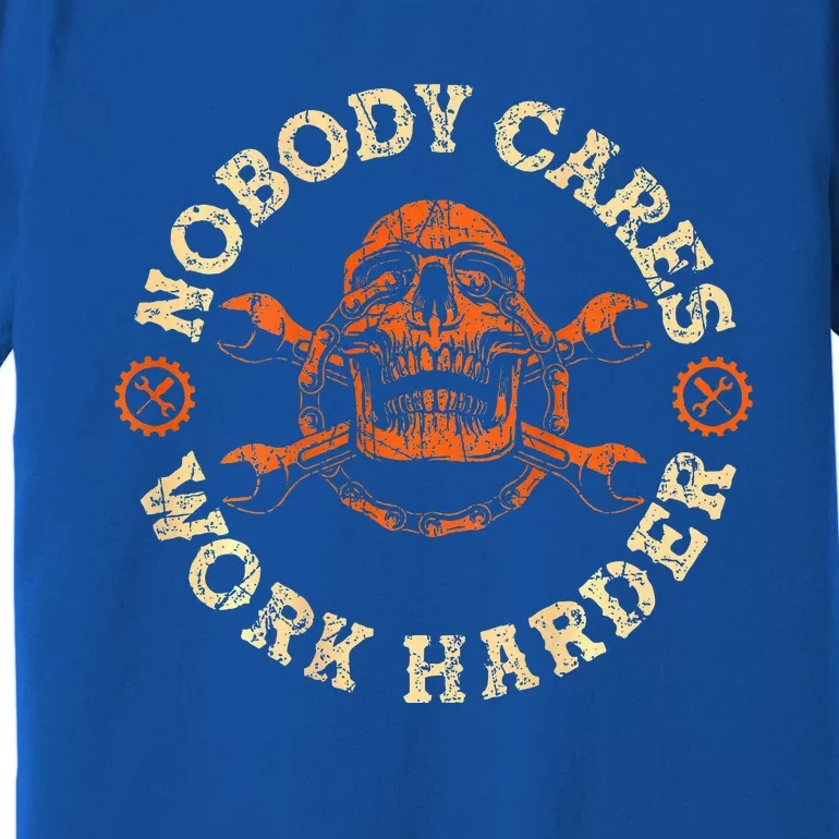 Nobody Cares Work Harder Premium T-Shirt