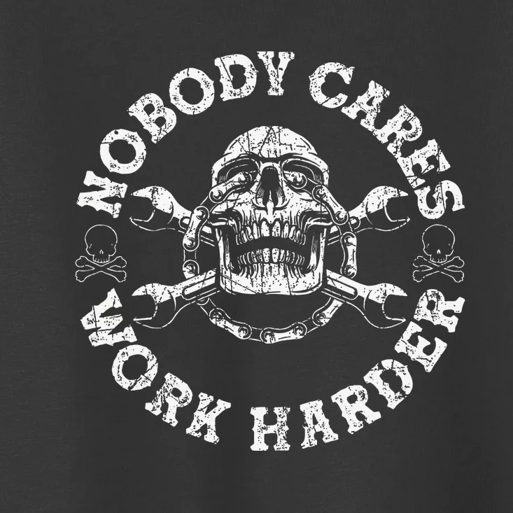 Nobody Cares Work Harder Skull Mechanic Engineer Toddler T-Shirt