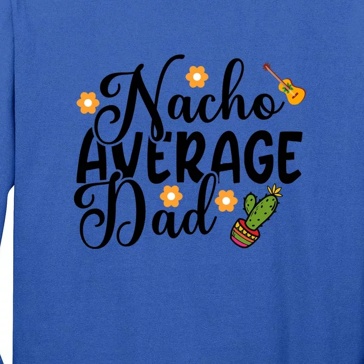 Father's Day Nacho Average Dad Mexican Daddy Cinco De Mayo Father Fiesta Tall Long Sleeve T-Shirt