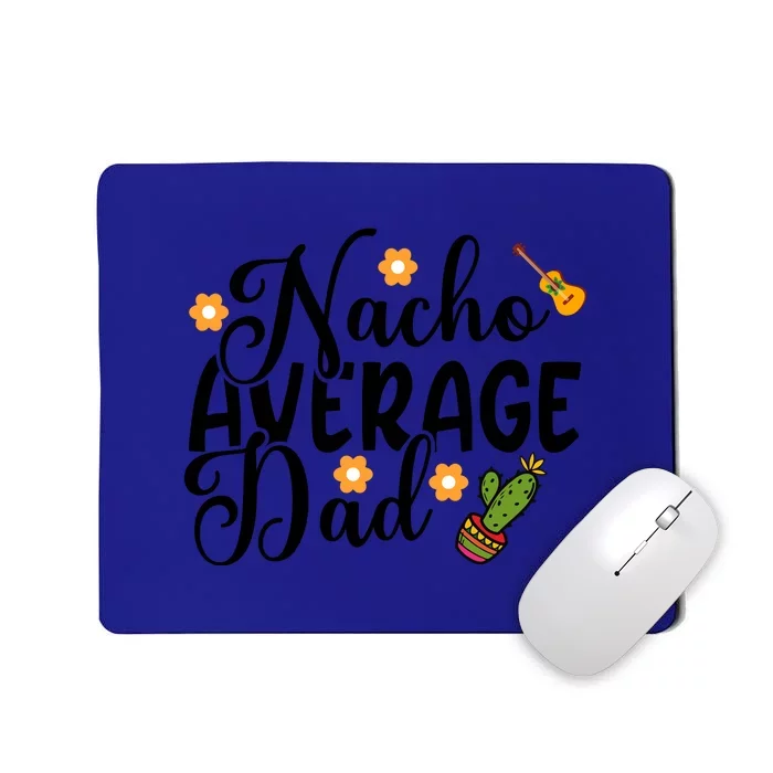 Father's Day Nacho Average Dad Mexican Daddy Cinco De Mayo Father Fiesta Mousepad