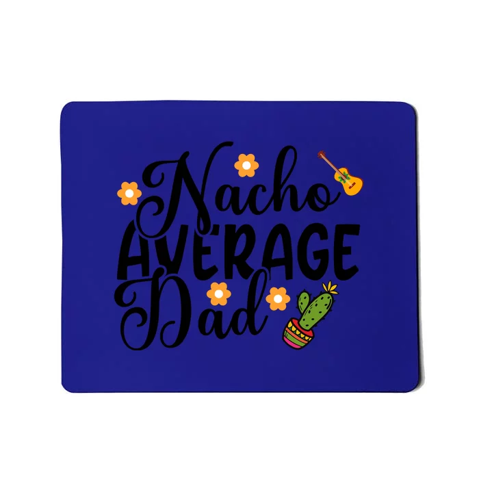 Father's Day Nacho Average Dad Mexican Daddy Cinco De Mayo Father Fiesta Mousepad