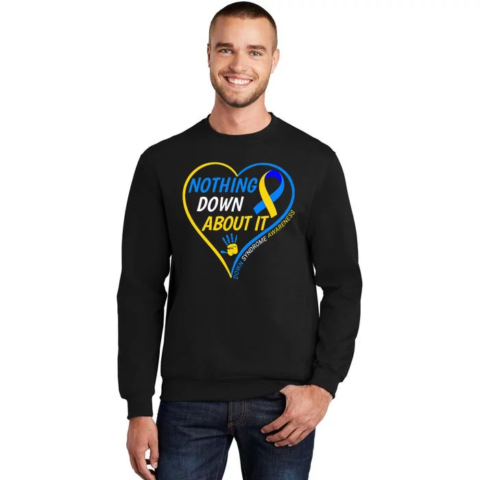 Nothing Down About It World Down Syndrome Awareness Day 2022 Tall Sweatshirt