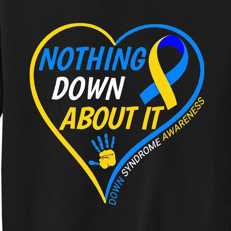 Nothing Down About It World Down Syndrome Awareness Day 2022 Tall Sweatshirt