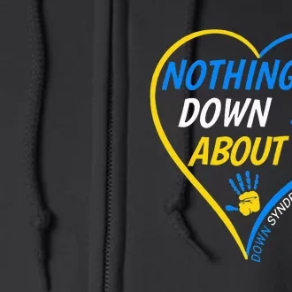 Nothing Down About It World Down Syndrome Awareness Day 2022 Full Zip Hoodie