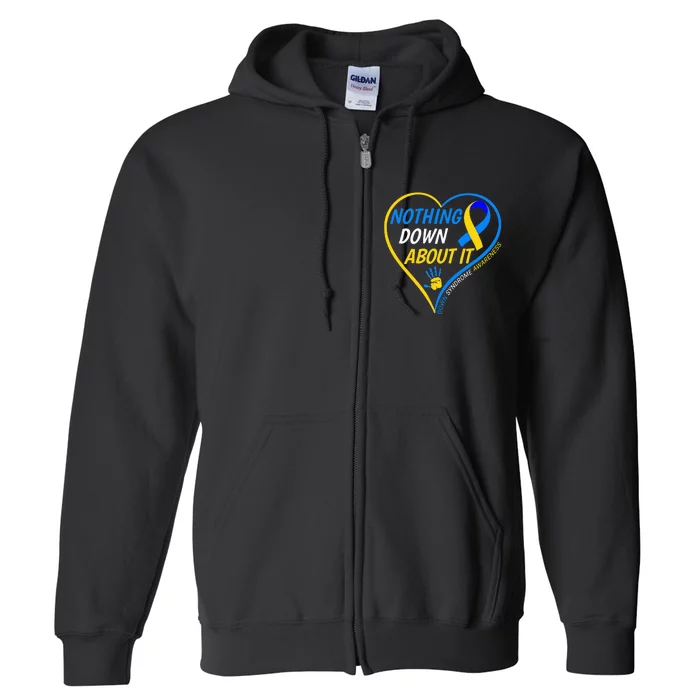 Nothing Down About It World Down Syndrome Awareness Day 2022 Full Zip Hoodie