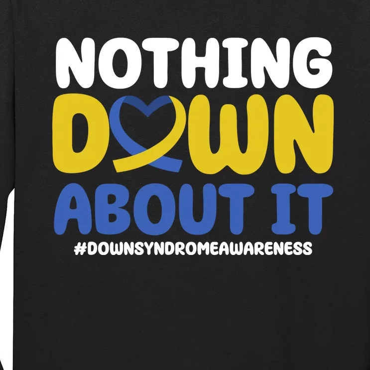 Nothing Down About It Down Syndrome Awareness Long Sleeve Shirt