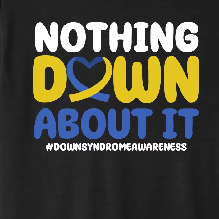 Nothing Down About It Down Syndrome Awareness ChromaSoft Performance T-Shirt