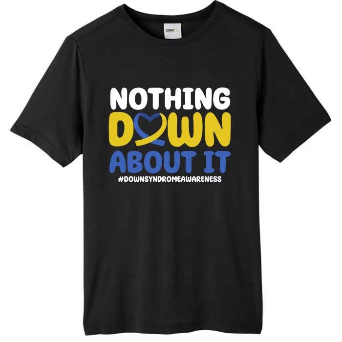 Nothing Down About It Down Syndrome Awareness ChromaSoft Performance T-Shirt