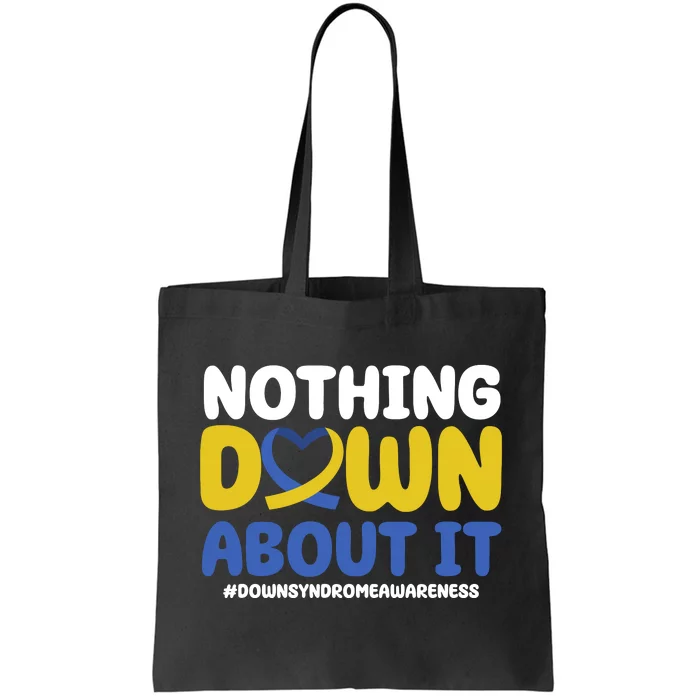 Nothing Down About It Down Syndrome Awareness Tote Bag