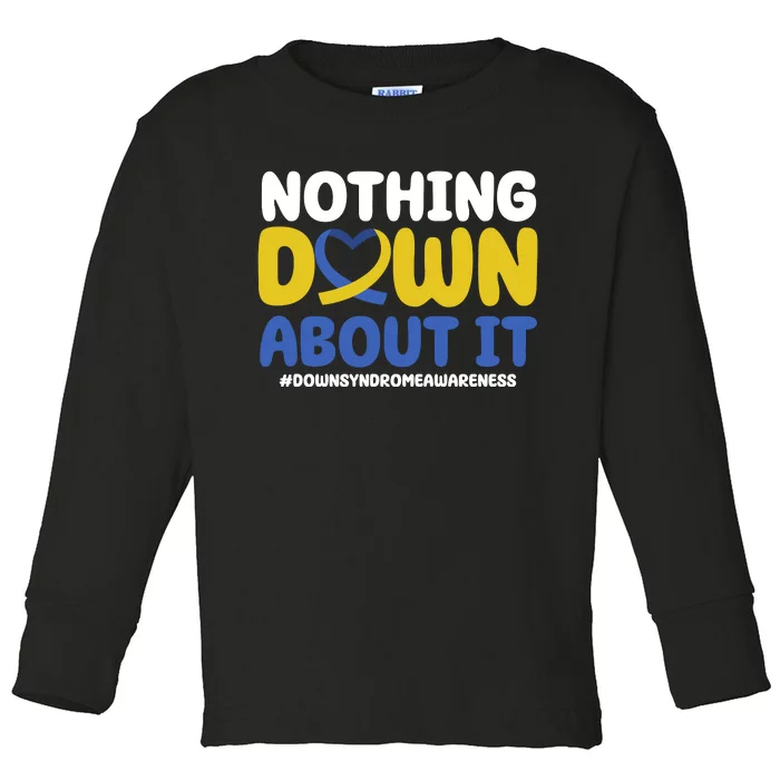 Nothing Down About It Down Syndrome Awareness Toddler Long Sleeve Shirt