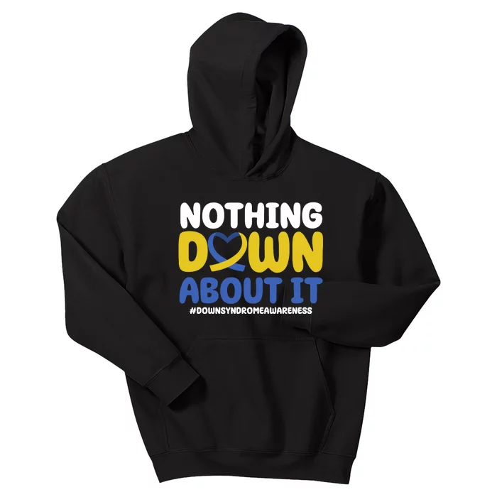 Nothing Down About It Down Syndrome Awareness Kids Hoodie