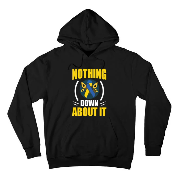 Nothing Down About It For Down Syndrome Awareness Day Gift Tall Hoodie