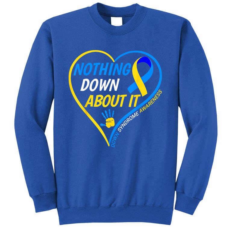 Nothing Down About It World Down Syndrome Awareness Day 2022 Sweatshirt
