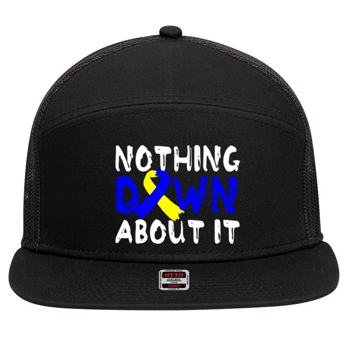 Nothing Down About It T21 Down Syndrome Awareness Month Gift 7 Panel Mesh Trucker Snapback Hat