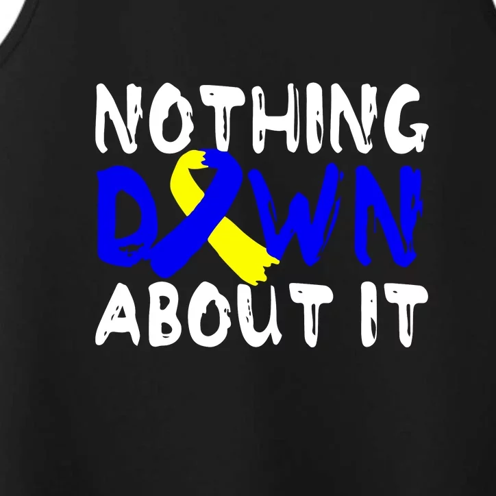 Nothing Down About It T21 Down Syndrome Awareness Month Gift Performance Tank