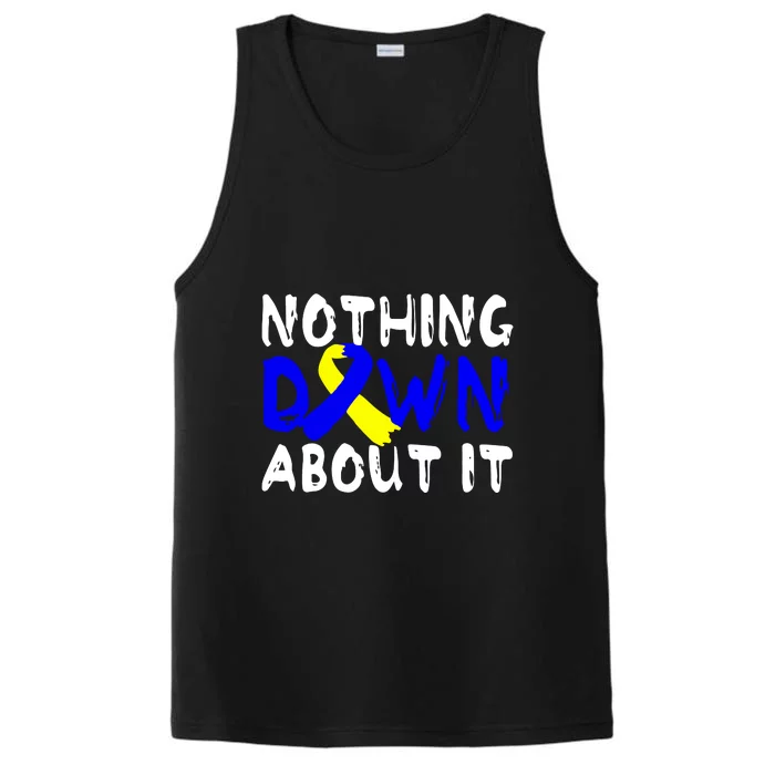 Nothing Down About It T21 Down Syndrome Awareness Month Gift Performance Tank