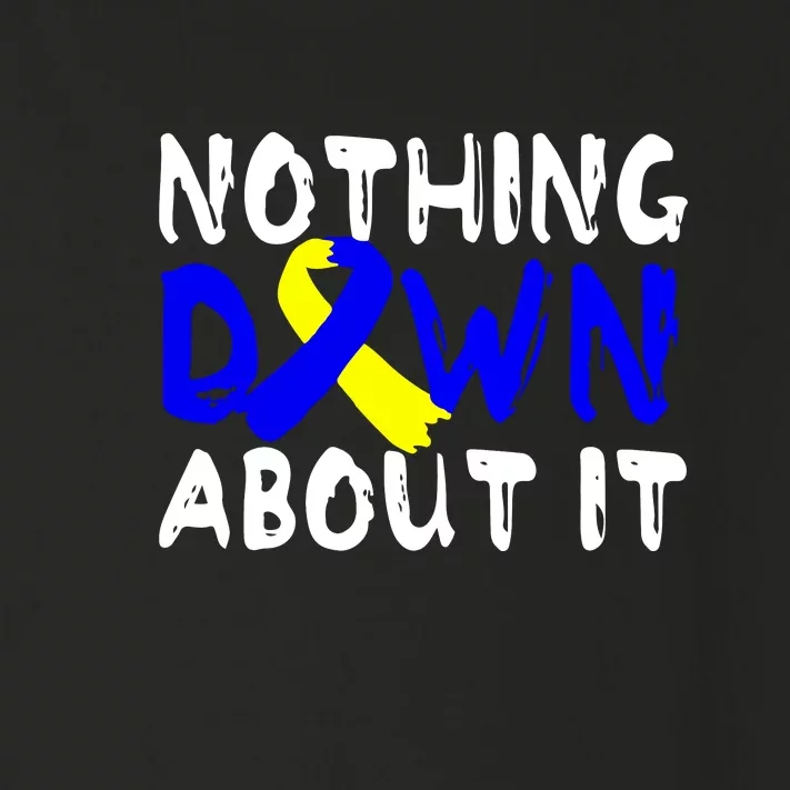 Nothing Down About It T21 Down Syndrome Awareness Month Gift Toddler Long Sleeve Shirt