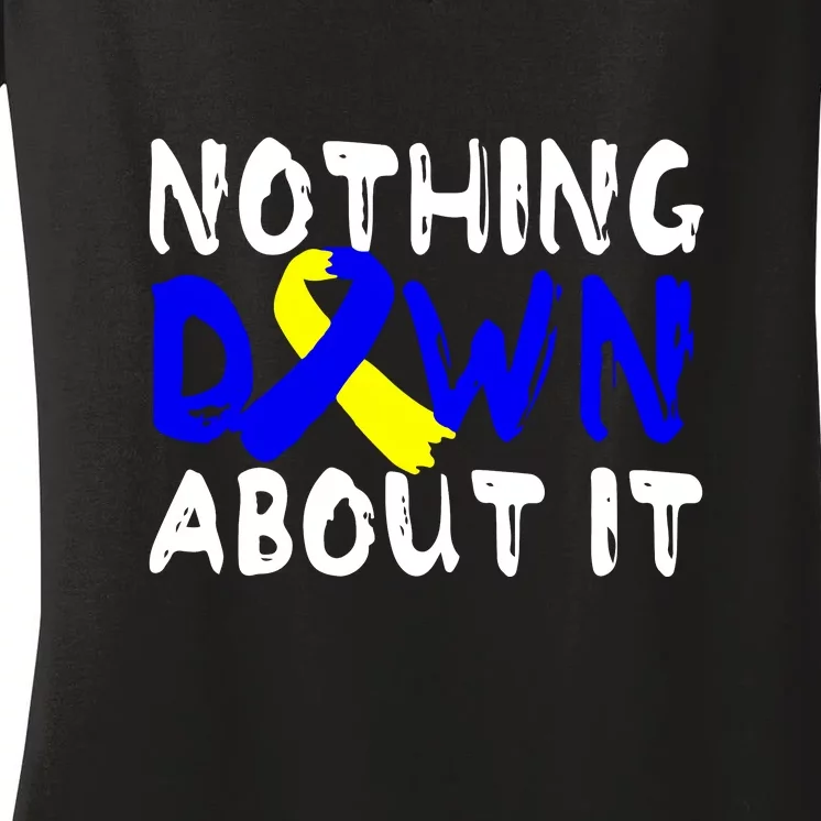 Nothing Down About It T21 Down Syndrome Awareness Month Gift Women's V-Neck T-Shirt