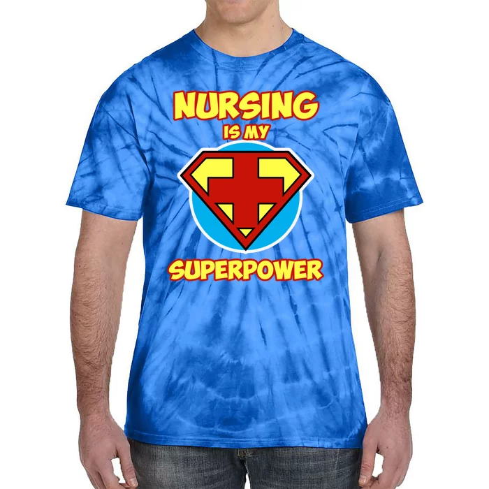 Nurse Design And Nursing Is My Superpower Gift Tie-Dye T-Shirt