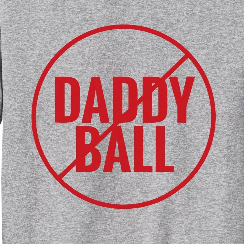 No Daddy Ball As Baseball Coach No Daddy Coach In Baseball Tall Sweatshirt