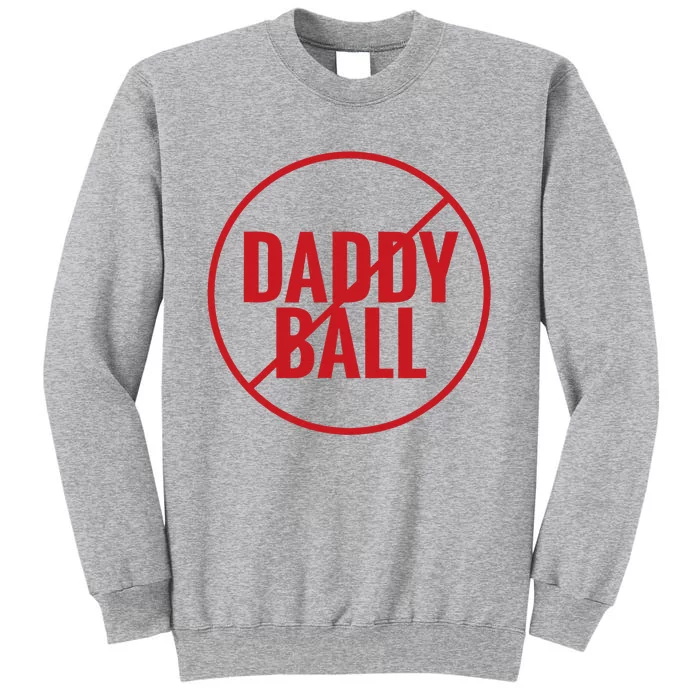 No Daddy Ball As Baseball Coach No Daddy Coach In Baseball Tall Sweatshirt