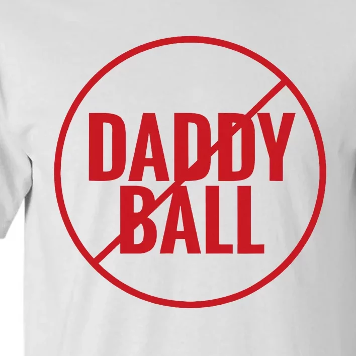 No Daddy Ball As Baseball Coach No Daddy Coach In Baseball Tall T-Shirt