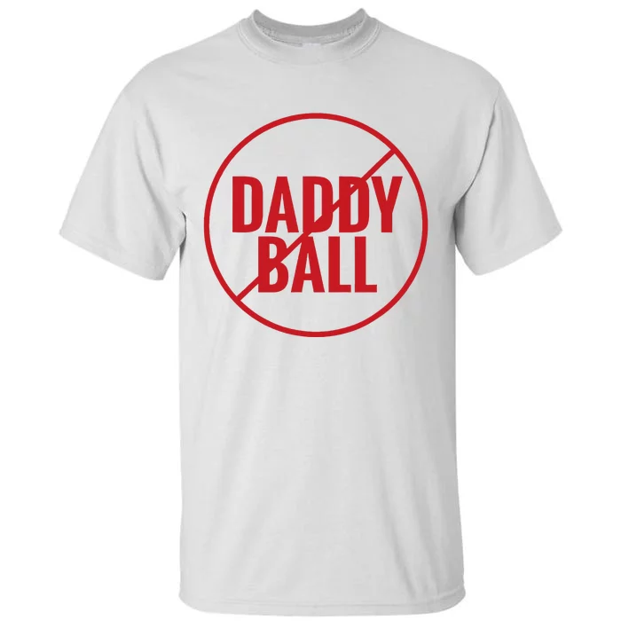 No Daddy Ball As Baseball Coach No Daddy Coach In Baseball Tall T-Shirt